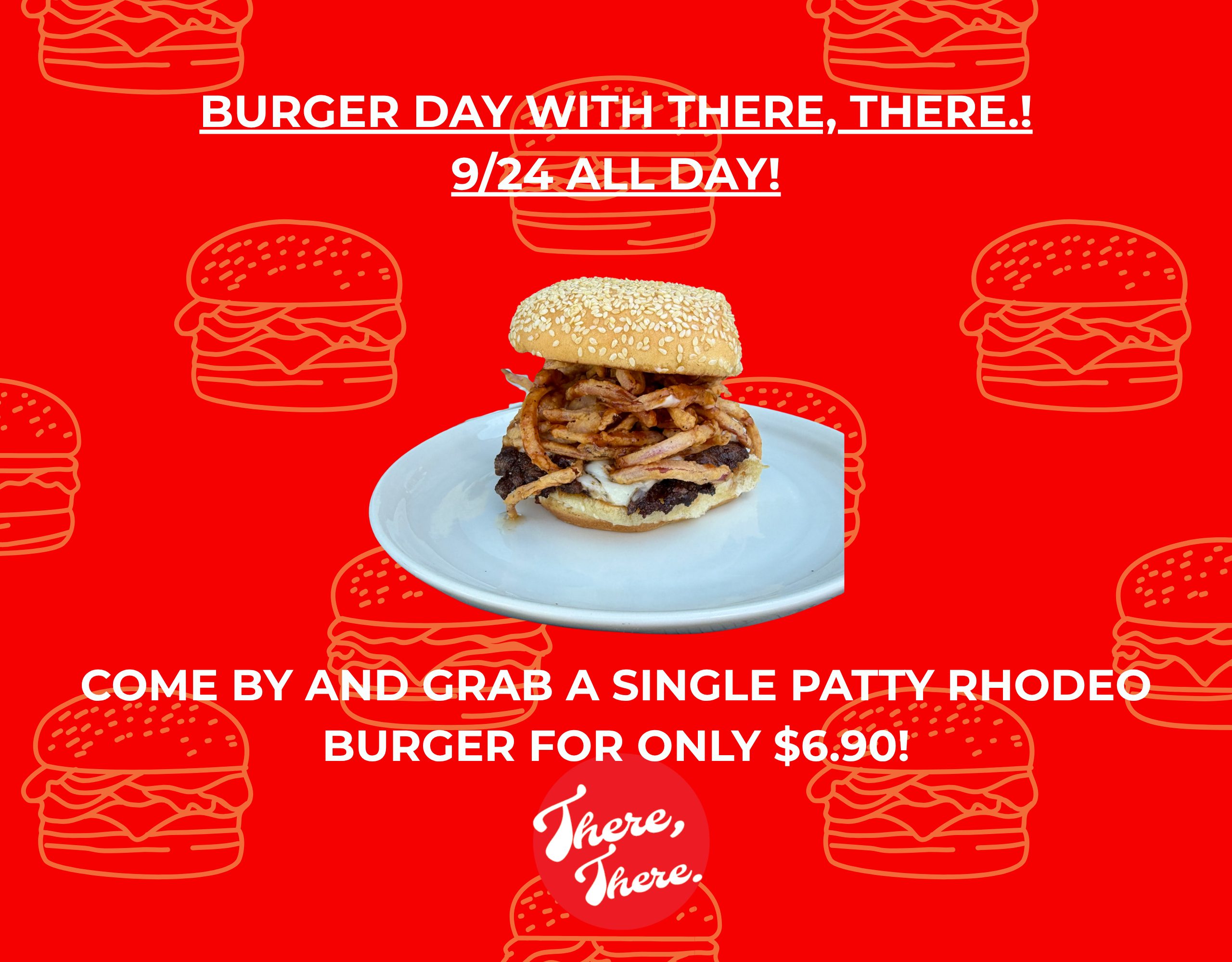 There, There. BURGER DAY!