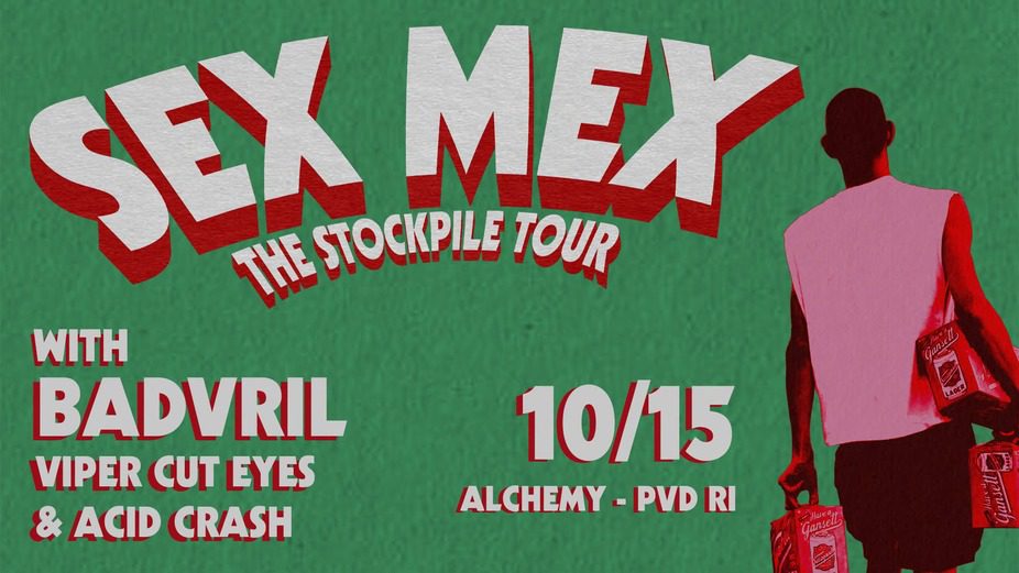 Sex Mex, Badvril, Viper Cut Eyes, Acid Crash